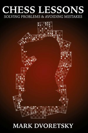 Chess Lessons:Solving Problems & Avoiding Mistakes: By Mark Dvoretsky