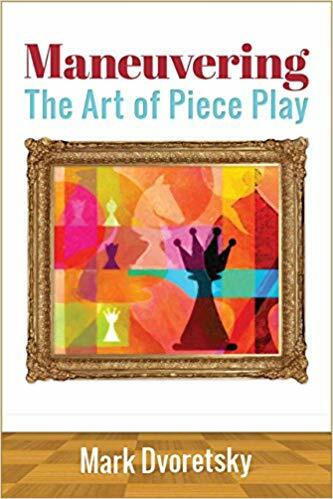 Maneuvering: The Art of Piece Play by Mark Dvoretsky