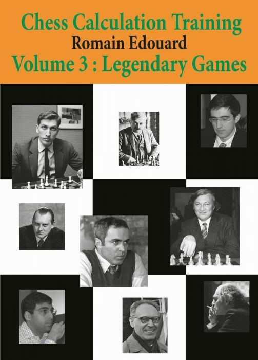 Chess Calculation Training 3: Legendary Games by Romain Edouard