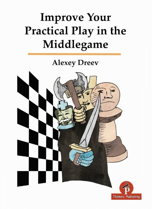 Improve Your Practical Play in the Middlegame by Alexey Dreev