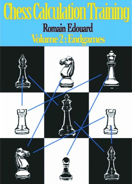 Chess Calculation Training 2: Volume 2: Endgames by Romain Edouard