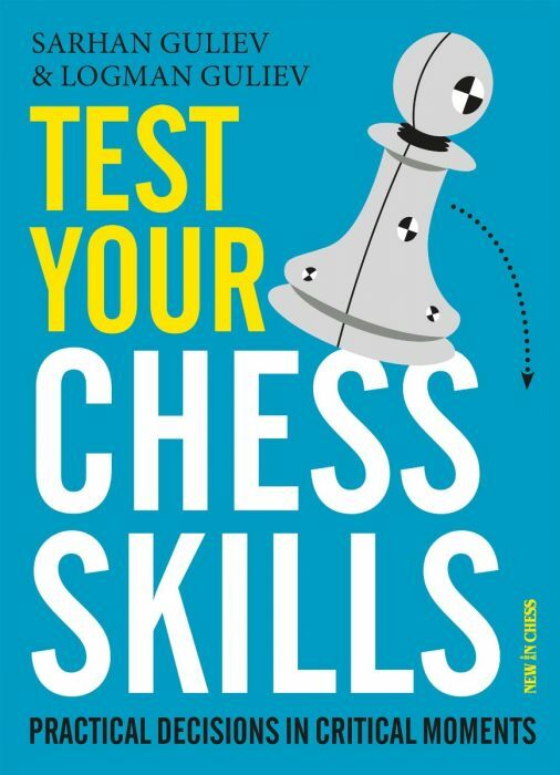 Test Your Chess Skills: Practical Decisions in Critical Moments by Sarhan and Logman Guliev