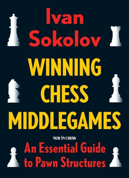 Winning Chess Middlegames: An Essential Guide to Pawn Structures by Ivan Sokolov