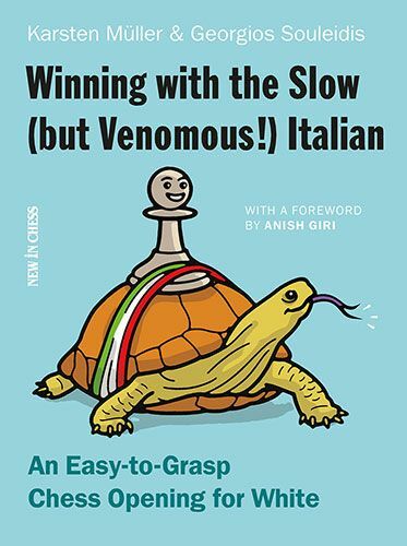 Winning with the Slow (but Venomous!) Italian: An Easy-to-Grasp Chess Opening for White by Karsten Mueller and Georgios Souleidis