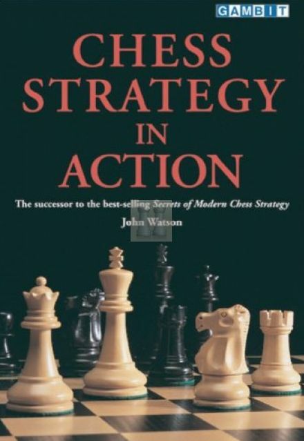 Chess Strategy in Action by John Watson