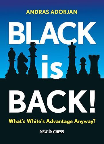 Black is Back! What’s White’s Advantage Anyway? by Andras Adorjan