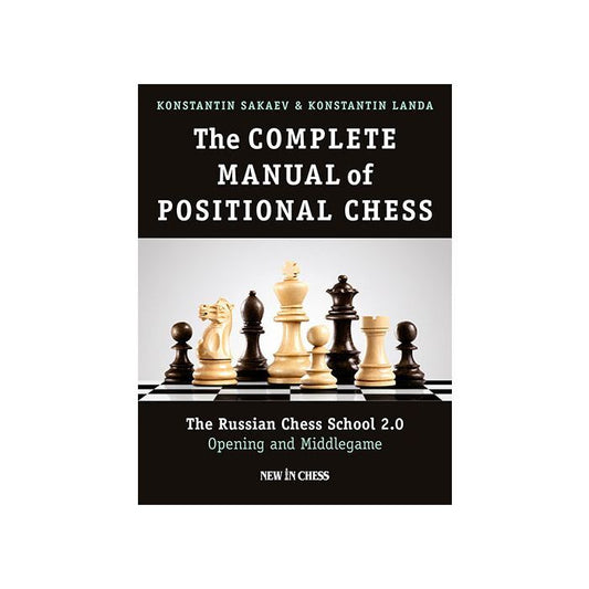 The Complete Manual of Positional Chess-Volume 1: The Russian Chess School 2.0 – Opening and Middlegame by Konstantin Landa, Konstantin Sakaev