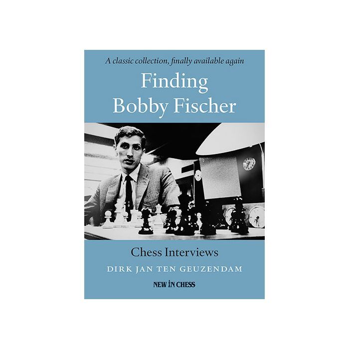 Finding Bobby Fischer : Chess Interviews by Dirk Jan Ten Geuzendam