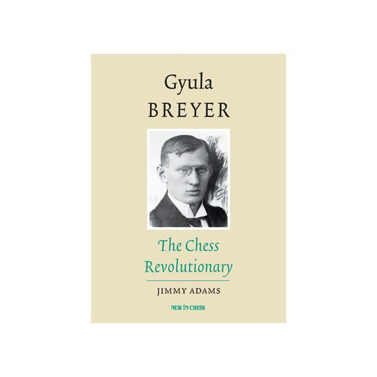 Gyula Breyer : The Chess Revolutionary by Jimmy Adams (Hard Back)