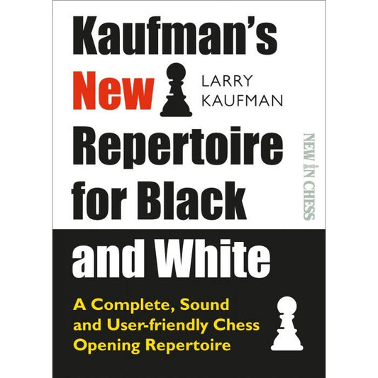 Kaufman's New Repertoire for Black and White : A Complete, Sound and User-friendly Chess Opening Repertoire by Larry Kaufman