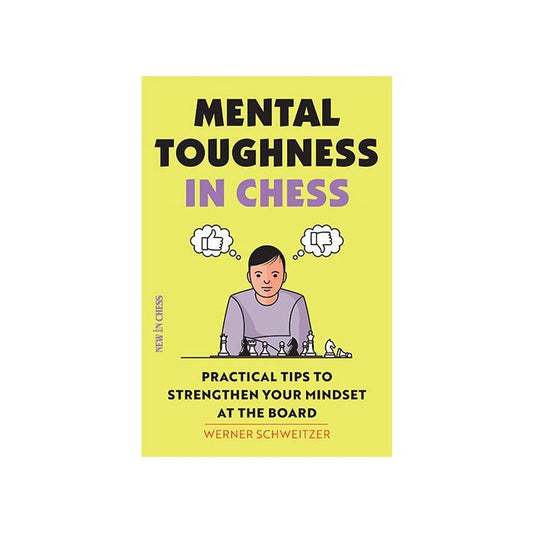 Mental Toughness in Chess : Practical Tips to Strengthen Your Mindset at the Board by Werner Schweitzer