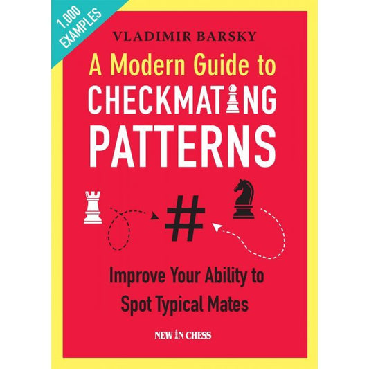A Modern Guide to Checkmating Patterns : Improve Your Ability to Spot Typical Mates by Vladimir Barsky