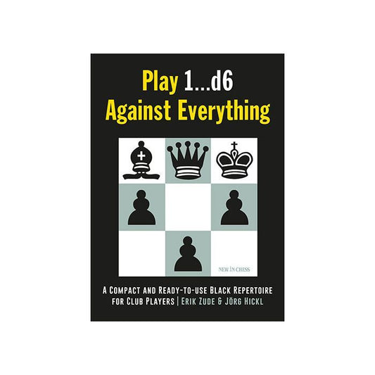 Play 1...d6 Against Everything : A Compact and Ready-to-use Black Repertoire for Club Players by Erik Zude, Jörg Hickl