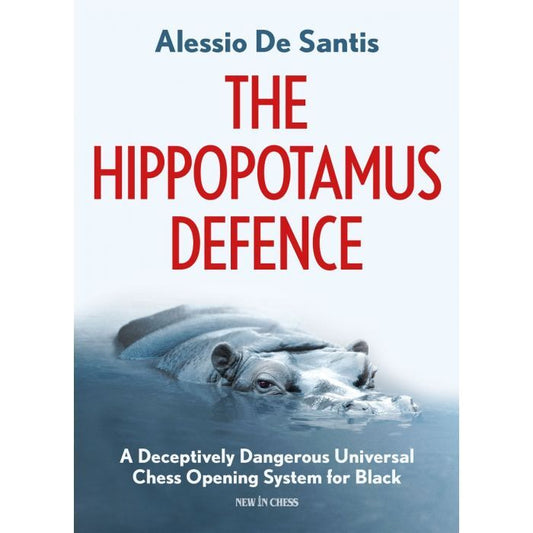 The Hippopotamus Defence : A Deceptively Dangerous Universal Chess Opening System for Black by Alessio de Santis