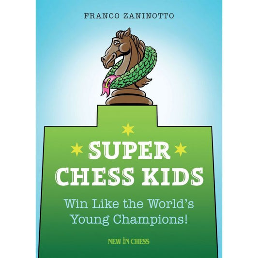 Super Chess Kids : Win Like the World's Young Champions! by Franco Zaninotto
