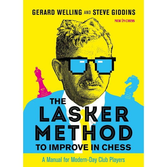 The Lasker Method to Improve in Chess : A Manual for Modern-Day Club Players by Gerard Welling, Steve GIDDINS