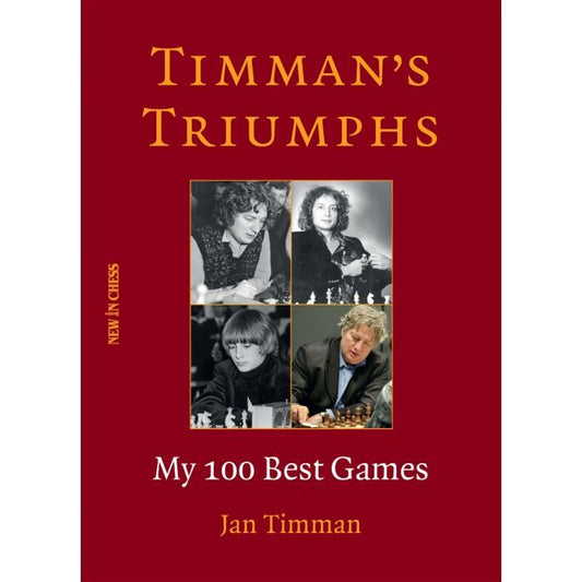 Timman's Triumphs : My 100 Best Games by Jan Timman