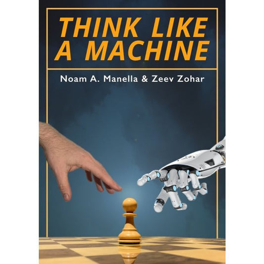 Think Like A Machine: By Noam Manella, Zeev Zo