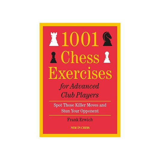 1001 Chess Exercises for Advanced Club Players by Frank Erwich