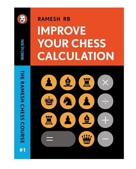 Improve Your Chess Calculation The Ramesh Chess Course - Volume 1