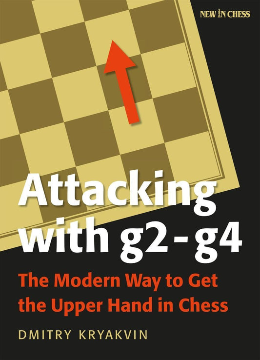 Attacking with g2-g4:The Modern Way to Get the Upper Hand in Chess by Dmitry Kryakvin