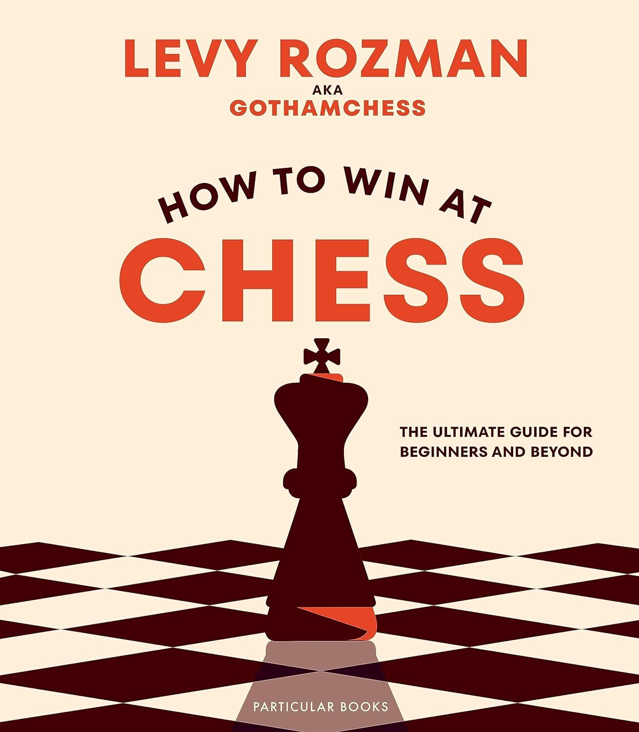 How to Win At Chess: The Ultimate Guide for Beginners and Beyond Hardcover