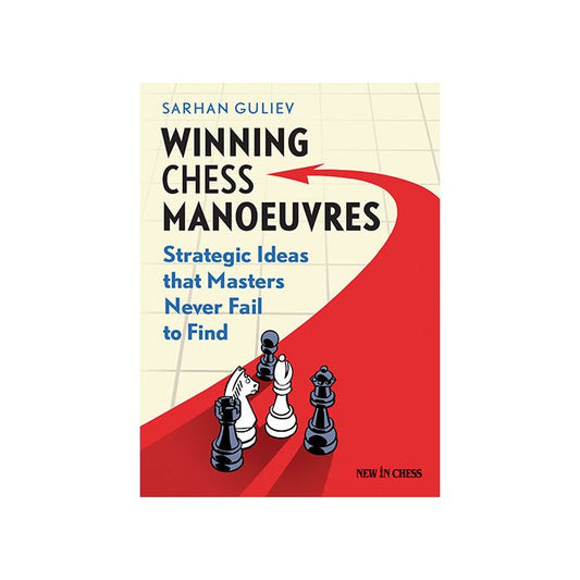 Winning Chess Manoeuvres Strategic Ideas that Masters Never Fail to Find By Russian Chess House, Sarhan Guliev