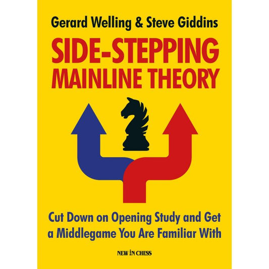 Side-Stepping Mainline Theory Cut Down on Opening Study and Get a Middlegame You Are Familiar With By Gerard Welling, Steve GIDDINS