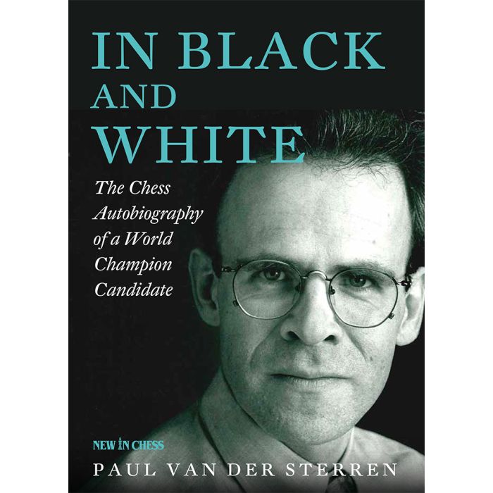 In Black and White The Chess Autobiography of a World Champion Candidate By Paul van der Sterren