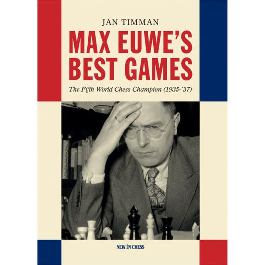 Max Euwe's Best Games The Fifth World Chess Champion (1935-’37) By Jan Timman