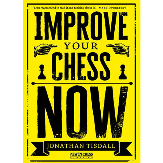 Improve Your Chess Now - New Edition A Strikingly Original Self-Improvement Manual By J. Tisdall
