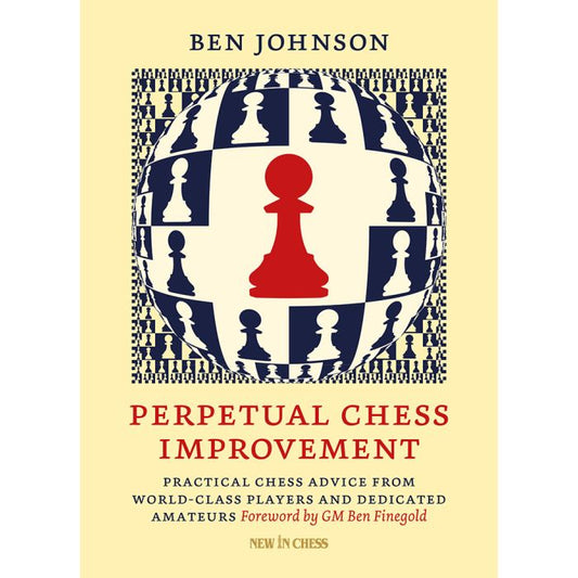 Perpetual Chess Improvement Practical Chess Advice from World-Class Players and Dedicated Amateurs By  Johnson