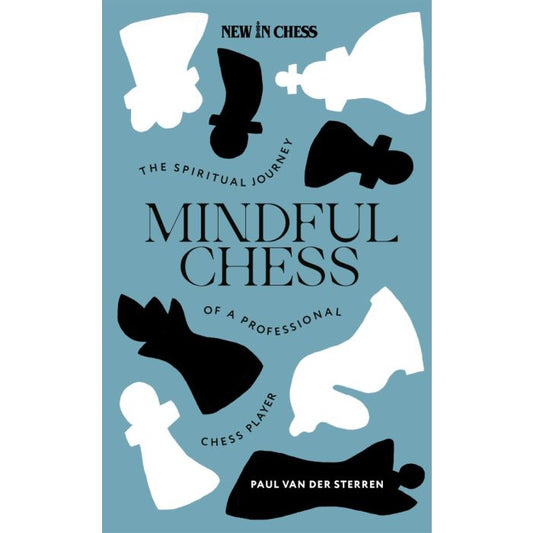 Mindful Chess The Spiritual Journey of a Professional Chess Player By Paul van der Sterren