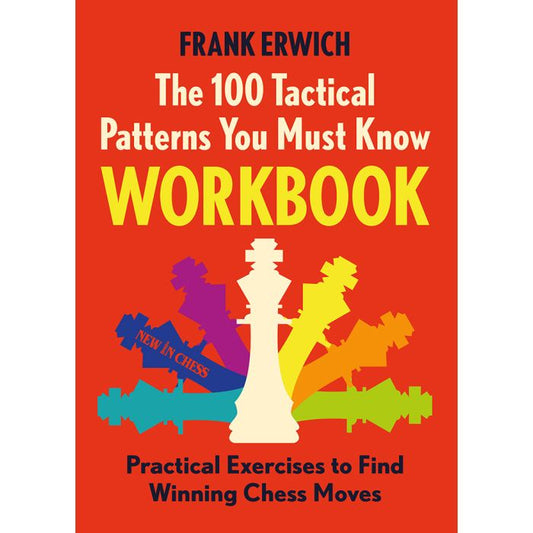 The 100 Tactical Patterns You Must Know Workbook By Frank Erwich