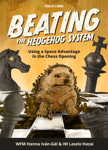 Beating the Hedgehog System Using a Space Advantage in the Chess Opening By  Hanna Gal, Laszlo Hazai