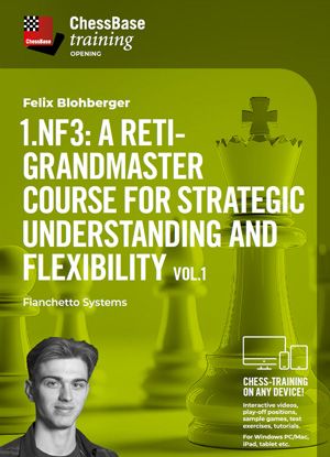 1.Nf3: A Reti-Grandmaster course for strategic understanding and flexibility Vol.1 - Fianchetto Systems by Felix Blohberger