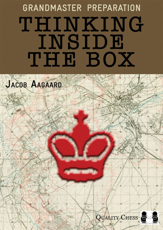 Grandmaster Preparation - Thinking Inside the Box by Jacob Aagaard