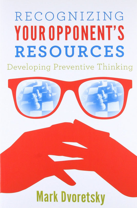 Recognizing Your Opponent's Resources: Developing Preventive Thinking by Mark Dvoretsky