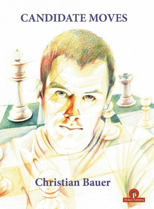 Candidate Moves: A Grandmaster's Method By Christian Bauer
