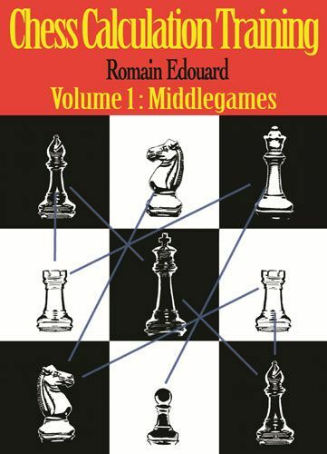 Chess Calculation Training: Volume 1: Middlegames by Romain Edouard