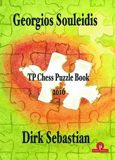 TP Chess Puzzle Book: 2016 by Georgios Souleidis and Dirk Sebastian