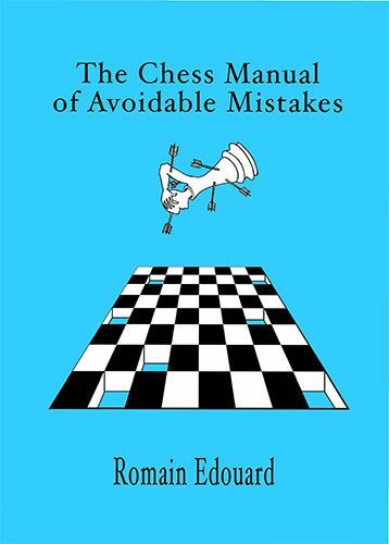 The Chess Manual of Avoidable Mistakes Vol. 1: Win More Games by Eliminating Errors by Romain Edouard