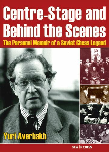 Centre-Stage and Behind the Scenes: The Personal Memoir of a Soviet Chess Legend by Yuri Averbakh