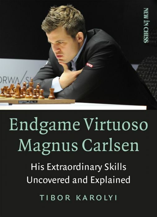 Endgame Virtuoso Magnus Carlsen: His Extraordinary Skills Uncovered and Explained by Tibor Karolyi