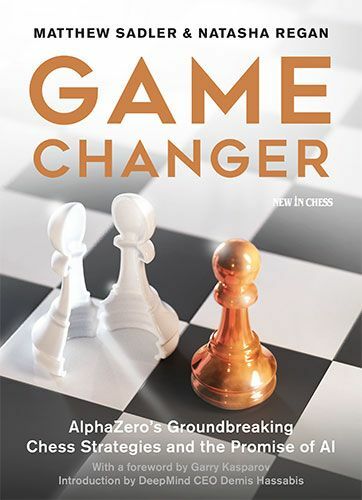 Game Changer: AlphaZero's Groundbreaking Chess Strategies and the Promise of AI by Mathew Sadler and Natasha Regan