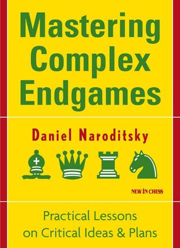 Mastering Complex Endgames: Practical Lessons on Critical Ideas & Plans by Daniel Naroditsky