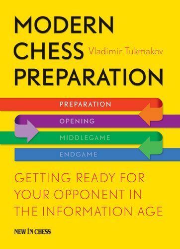 Modern Chess Preparation: Getting Ready for Your Opponent in the Information Age by Vladimir Tukmakov