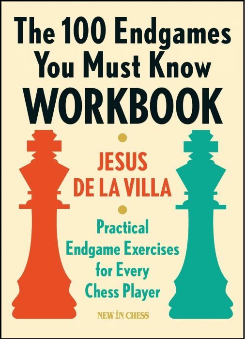 The 100 Endgames You Must Know Workbook: Practical Endgames Exercises for Every Chess Player by Jesus De la Villa