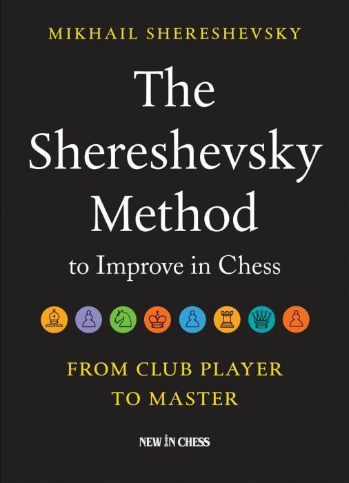 The Shereshevsky Method to Improve in Chess: From Club Player to Master by Mikhail Shereshevsky