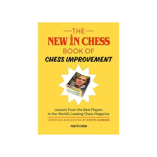 The New In Chess Book of Chess Improvement : Lessons From the Best Players in the World by Steve Giddins